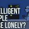 Are Intelligent People More Lonely?