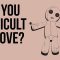 Are You Difficult to Love?