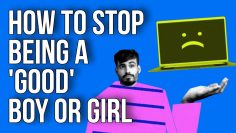 How to Stop Being a good Boy or Girl