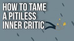 How to Tame a Pitiless Inner Critic