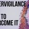 Hypervigilance and How to Overcome It