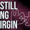 On Still Being a Virgin