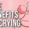 The Benefits of Crying