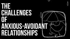 The Challenges of Anxious-Avoidant Relationships