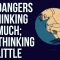 The Dangers of Thinking Too Much; And Thinking Too Little