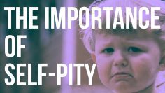 The Importance of Self-Pity