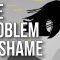 The Problem of Shame