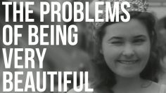 The Problems of Being Very Beautiful