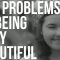 The Problems of Being Very Beautiful