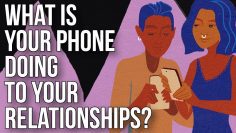 What Is Your Phone Doing to Your Relationships?