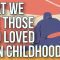 What We Owe to Those Who Loved Us in Childhood