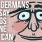 Why Germans Can Say Things No One Else Can