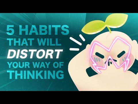 5 Bad Habits Distort The Way You Think