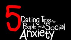 5 Social Anxiety Dating Tips