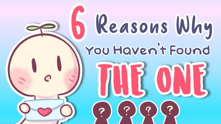 6 Reasons Why You Havent Found The One Yet