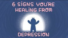 6 Signs You’re Healing From Depression