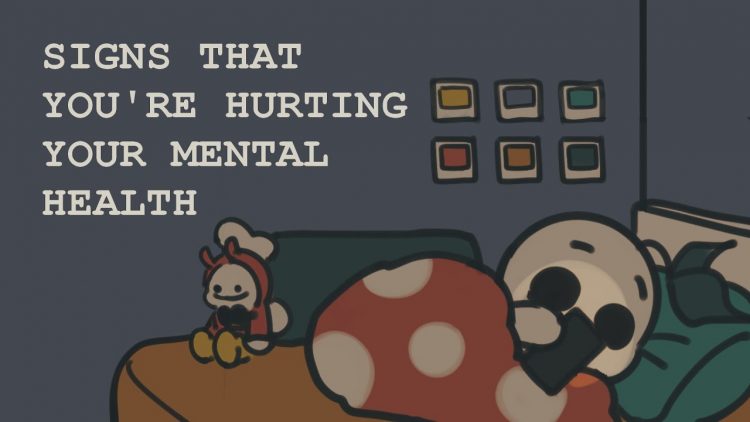 6 Signs Youre Hurting Your Mental Health