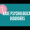 7 Rare Psychological Disorders