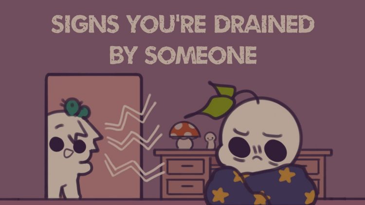 7 Signs Youre Drained By Someone