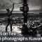 A desert on fire, Salgado photographs Kuwait