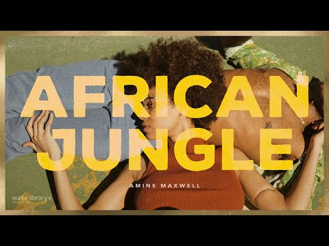 African Jungle — Amine Maxwell | 背景音乐 | 音频库发布