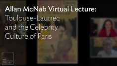 Allan McNab Virtual Lecture: Toulouse-Lautrec and the Celebrity Culture of Paris