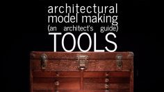 Architectural Model Making – Tools – An Architects Guide (part 3)