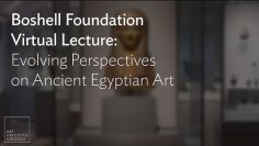 Boshell Foundation Virtual Lecture: Evolving Perspectives on Ancient Egyptian Art