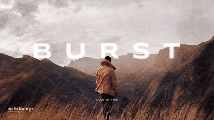 Burst — Land of Fire | Background Music | Audio Library Release