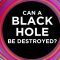 Can a black hole be destroyed? – Fabio Pacucci