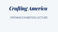 Crafting America Opening Exhibition Lecture