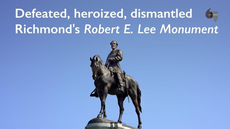 Defeated, heroized, dismantled: Richmonds Robert E. Lee Monument