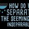 How do we separate the seemingly inseparable? – Iddo Magen