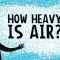 How heavy is air? – Dan Quinn