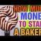 How Much Money Does it Take to Start a Bakery [ Is a Bakery a Good Business to Start]