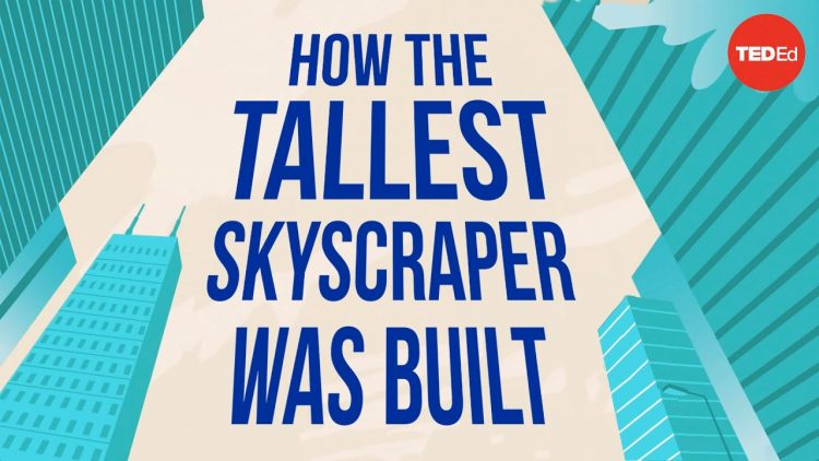 How the world’s tallest skyscraper was built – Alex Gendler