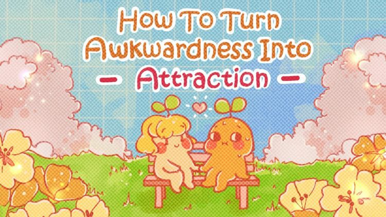 How To Turn Awkwardness Into Attraction