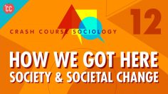 How We Got Here: Crash Course Sociology #12