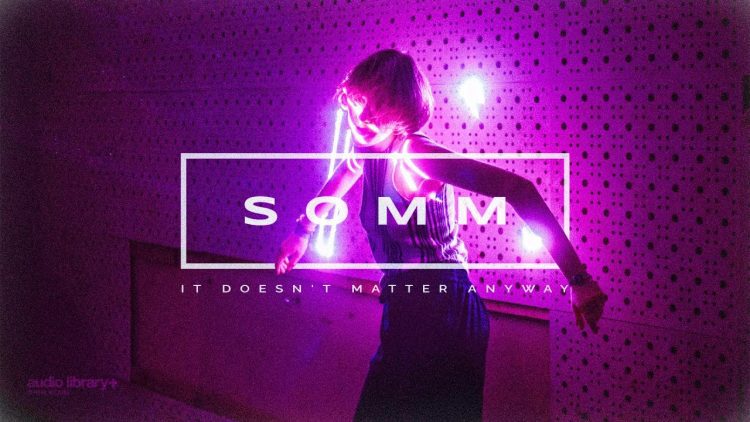 It Doesnt Matter Anyway — SOMM | 背景音乐 | 音频库发布