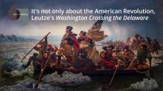 Its not only about the American Revolution, Leutzes Washington Crossing the Delaware