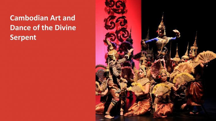 Look & Listen: Cambodian Art and Dance of the Divine Serpent