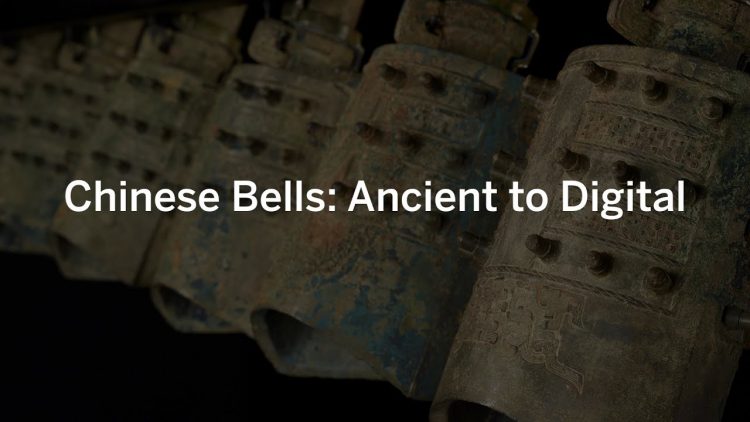 Look & Listen: Chinese Bells, Ancient to Digital