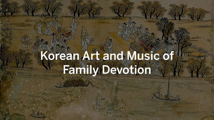 Look & Listen: Korean Art and Music of Family Devotion