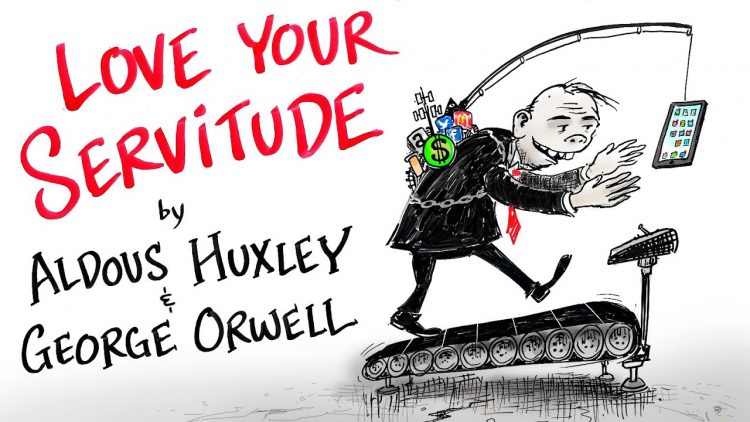 Love Your Servitude – Aldous Huxley & George Orwell