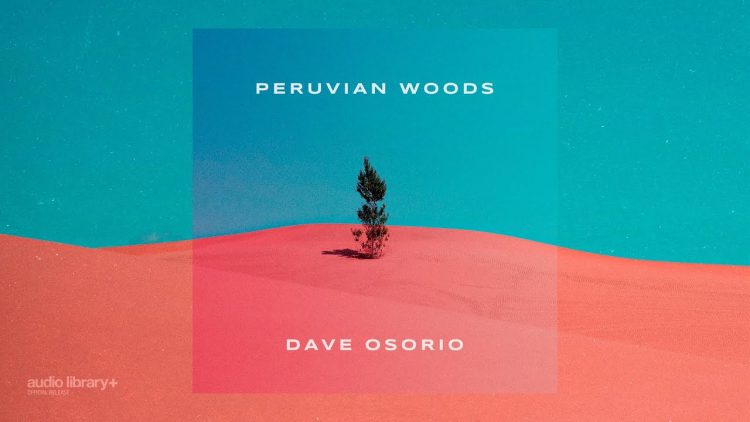 Peruvian Woods — Dave Osorio | 背景音乐 | 音频库发布