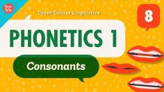 Phonetics 1 – Consonants: Crash Course Linguistics #8