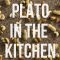 Plato in the Kitchen