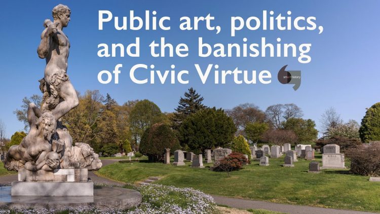 Public art, politics, and the banishing of Civic Virtue