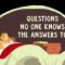 Questions No One Knows the Answers to (Full Version)