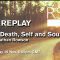 RSA Replay: Love, Death, Self and Soul